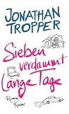 Sieben verdammt lange Tage: Roman - Jonathan Tropper