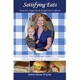 Satisfying Eats: Grain Free, Sugar Free & Hunger Free Cookbook ~ Melissa Monroe McGehee