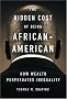 The Hidden Cost of Being African American: How Wealth Perpetuates Inequality The Hidden Cost of Being African American: How Wealth Perpetuates Inequality