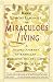 Miraculous Living: a Guided Journey in Kabbalah through the Ten Gates of the Tree of Life