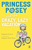 Princess Posey and the Crazy, Lazy Vacation (Princess Posey, First Grader)