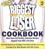 The Biggest Loser Cookbook: More Than 125 Healthy, Delicious Recipes Adapted from NBC's Hit Show [Paperback]