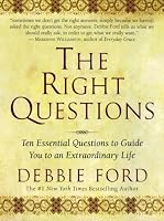 The Right Questions: Ten Essential Questions To Guide You To An Extraordinary Life