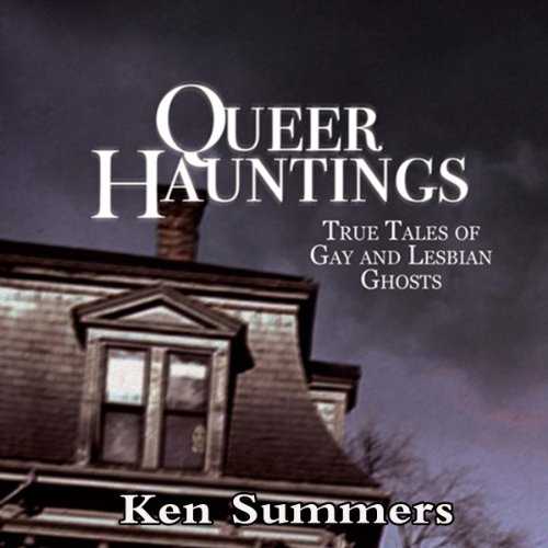 Queer Hauntings: True Tales of Gay & Lesbian Ghosts