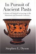 In Pursuit of Ancient Pasts: A History of Classical Archaeology in the Nineteenth and Twentieth Centuries