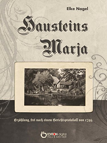 Hausteins Marja: Erzählung, frei nach Gerichtsakten von 1799 (German Edition)