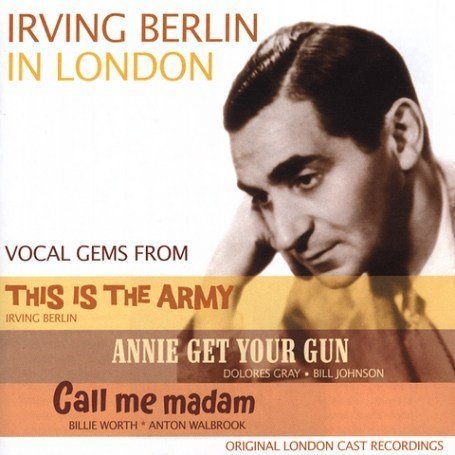 CD-Charts  Search : Irving Berlin in London - 'This Is The Army', 'Annie Get Your Gun' & 'Call Me Madam'