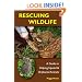 Rescuing Wildlife: A Guide to Helping Injured and Orphaned Animals