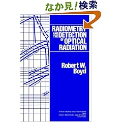 【クリックでお店のこの商品のページへ】Radiometry and the Detection of Optical Radiation (Wiley Series in Pure and Applied Optics): Robert W. Boyd: 洋書