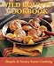 Book Wild Bounty Cookbook: Simple & Savory Game Cooking