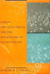 Stress, the Aging Brain, and the Mechanisms of Neuron Death (Bradford Books)