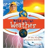 wild about weather 50 wet windy  wonderful activities