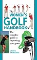 The Women's Golf Handbook: The Complete Guide to Improving Your Game