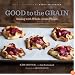Good to the Grain: Baking with Whole-Grain Flours