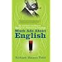 Much Ado About English: Up and Down the Bizarre Byways of a Fascinating Language