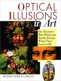 Optical Illusions In Art: Or--Discover How Paintings Aren't Always What They Seem to Be