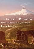 The Fortunes of Permanence: Culture and Anarchy in an Age of Amnesia
