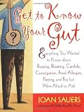Get to Know Your Gut: Everything You Wanted to Know About Burping, Bloating, Candida, Constipation, Food Allergies, Farting, and Poo
