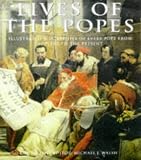 Lives of the Popes : illustrated biographies of every pope from St. Peter to the present