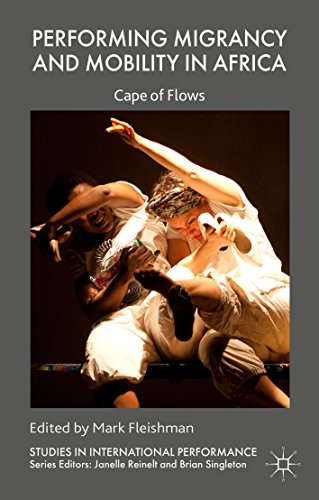 Performing Migrancy and Mobility in Africa: Cape of Flows (Studies in International Performance)