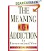 The Meaning of Addiction: An Unconventional View