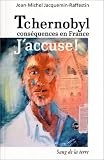 Tchernobyl , cons�quences en France : J'accuse !
