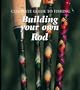 Building Your Own Rod (Complete Guide to Fishing)