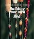 Building Your Own Rod (Complete Guide to Fishing)