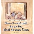 Wenn ich nicht mehr bei dir bin, bleibt dir unser Stern