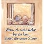 Wenn ich nicht mehr bei dir bin, bleibt dir unser Stern
