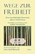 Wege zur Freiheit. Eine unvollst�ndige Sammlung offener Geheimnisse, Vorschl�ge zur Entwicklung einer radikalen Psychotherapie