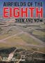 Airfields of the Eighth (Then And Now)