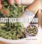 Fast Vegetarian Food: 50 Fresh, Tasty, Recipes Made in Minutes