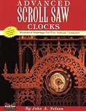Advanced Scroll Saw Clocks: (5 Original Antique Designs) by John A. Nelson