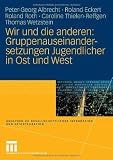 Produkt-Bild: Wir und die anderen: Gruppenauseinandersetzungen Jugendlicher in Ost und West (Analysen zu gesellschaftlicher Integration und Desintegration)