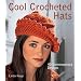 Cool Crocheted Hats: 40 Contemporary Designs