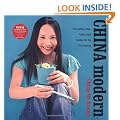 China Modern: 100 Cutting-edge Recipes for the 21st Century: 100 Cutting-Edge, Fusion Style Recipes for the 21st Century