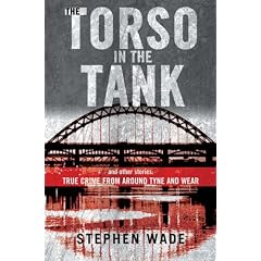 The Torso in the Tank and Other Stories: True Crime from Around Tyne and Wear