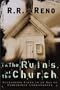 In the Ruins of the Church: Sustaining Faith in an Age of Diminished Christianity