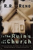 In the Ruins of the Church: Sustaining Faith in an Age of Diminished Christianity