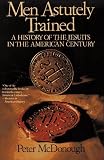 Men Astutely Trained: A History of the Jesuits in the American Century