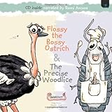 Flossy the bossy ostrich ; &, The precise woodlice