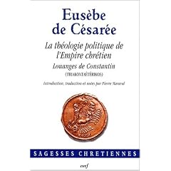 La th�ologie politique de l'Empire chr�tien, Louanges de Constantin (triakonta�t�rikos)