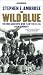 The Wild Blue : The Men and Boys Who Flew the B-24s Over Germany