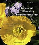 G�rtnern mit 75 klassischen Pflanzenkombinationen: Die sch�nsten Vorschl�ge ber�hmter Gartengestalter - David Stuart