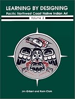 Learning by Designing Pacific Northwest Coast Native Indian Art, Volume 2