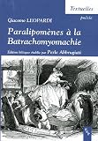 Paralipom�nes � la Batrachomyomachie : Suppl�ment au Combat des rats et des grenouilles, Edition bilingue fran�ais-italien
