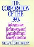 The Corporation of the 1990s: Information Technology and Organizational Transformation