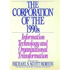 The Corporation of the 1990s: Information Technology and Organizational Transformation