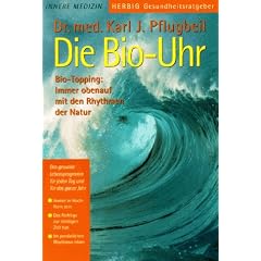 Die Bio-Uhr: Bio-Topping: Immer obenauf mit den Rhythmen der Natur. Das gesunde Lebensprogramm f�r jeden Tag und das ganze Jahr: Immer in Hochform ... Zeit tun. Im pers�nlichen Rhythmus leben